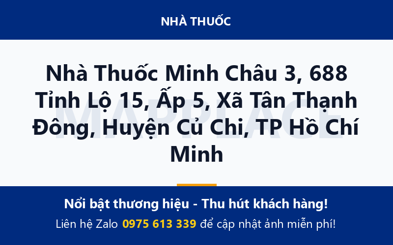 Nhà Thuốc Minh Châu 3, 688 Tỉnh Lộ 15, Ấp 5, Xã Tân Thạnh Đông, Huyện Củ Chi, TP Hồ Chí Minh
