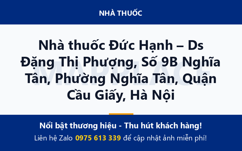Nhà thuốc Đức Hạnh – Ds Đặng Thị Phượng, Số 9B Nghĩa Tân, Phường Nghĩa Tân, Quận Cầu Giấy, Hà Nội