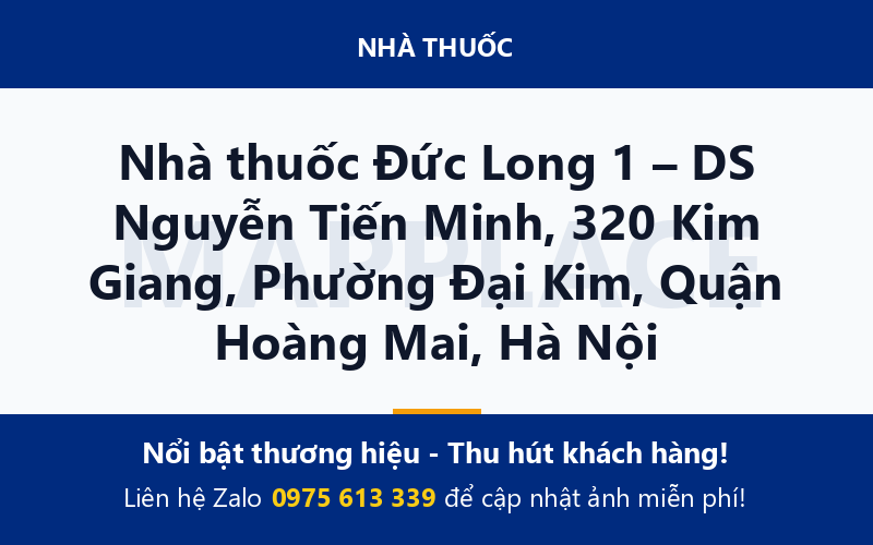 Nhà thuốc Đức Long 1 – DS Nguyễn Tiến Minh, 320 Kim Giang, Phường Đại Kim, Quận Hoàng Mai, Hà Nội