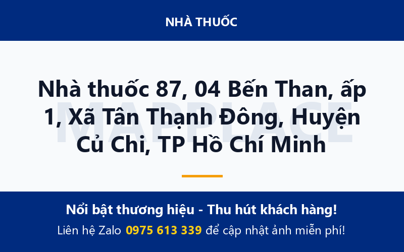 Nhà thuốc 87, 04 Bến Than, ấp 1, Xã Tân Thạnh Đông, Huyện Củ Chi, TP Hồ Chí Minh