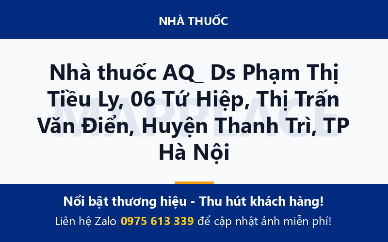 Nhà thuốc AQ_ Ds Phạm Thị Tiều Ly, 06 Tứ Hiệp, Thị Trấn Văn Điển, Huyện Thanh Trì, TP Hà Nội