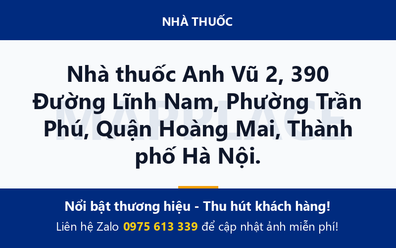 Nhà thuốc Anh Vũ 2, 390 Đường Lĩnh Nam, Phường Trần Phú, Quận Hoàng Mai, Thành phố Hà Nội.