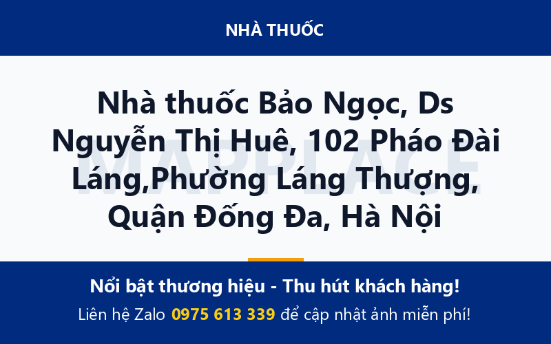 Nhà thuốc Bảo Ngọc, Ds Nguyễn Thị Huê, 102 Pháo Đài Láng,Phường Láng Thượng, Quận Đống Đa, Hà Nội
