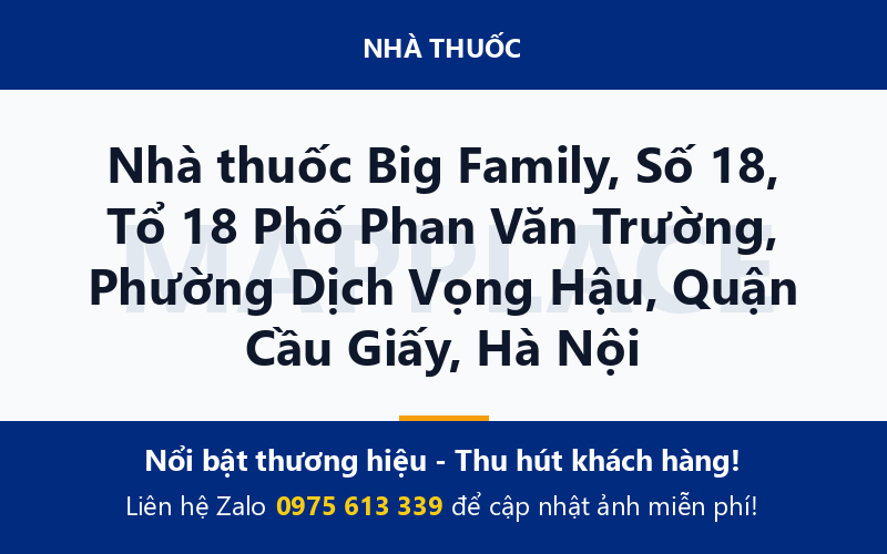 Nhà thuốc Big Family, Số 18, Tổ 18 Phố Phan Văn Trường, Phường Dịch Vọng Hậu, Quận Cầu Giấy, Hà Nội