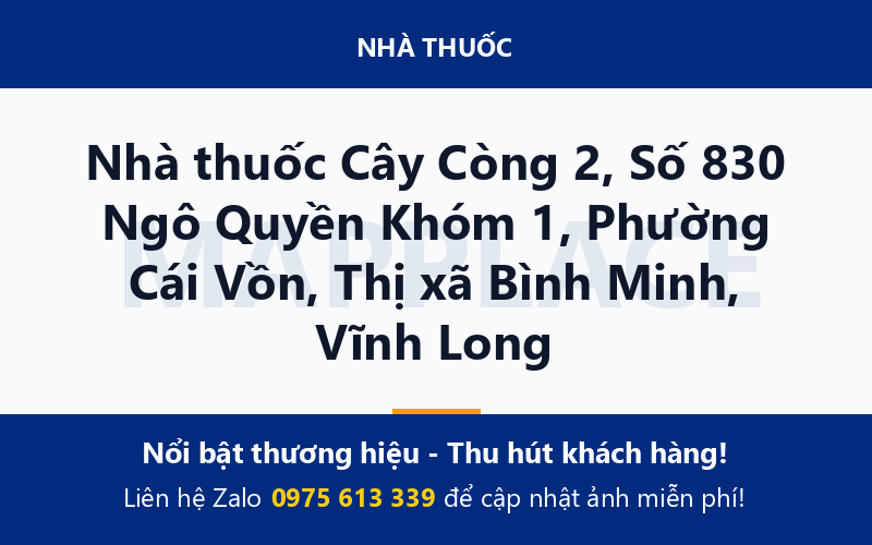 Nhà thuốc Cây Còng 2, Số 830 Ngô Quyền Khóm 1, Phường Cái Vồn, Thị xã Bình Minh, Vĩnh Long