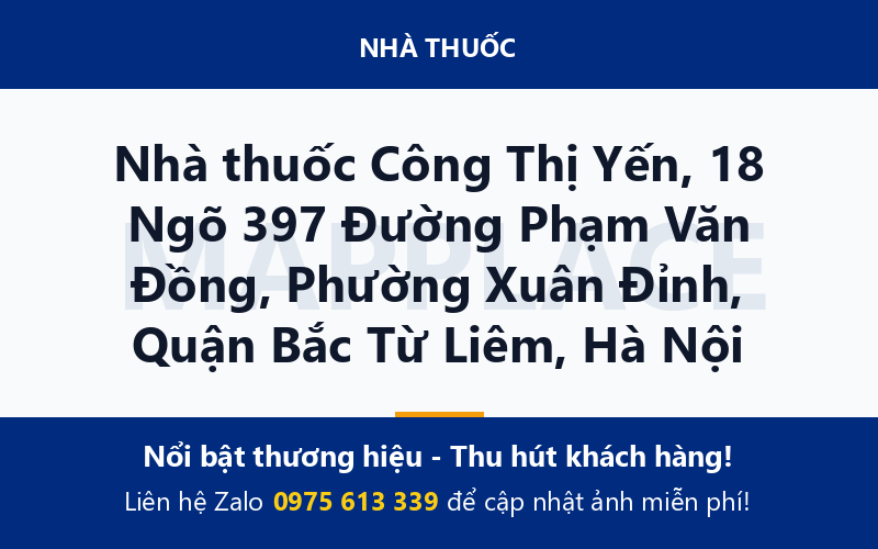 Nhà thuốc Công Thị Yến, 18 Ngõ 397 Đường Phạm Văn Đồng, Phường Xuân Đỉnh, Quận Bắc Từ Liêm, Hà Nội