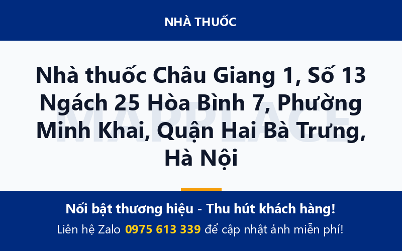 Nhà thuốc Châu Giang 1, Số 13 Ngách 25 Hòa Bình 7, Phường Minh Khai, Quận Hai Bà Trưng, Hà Nội