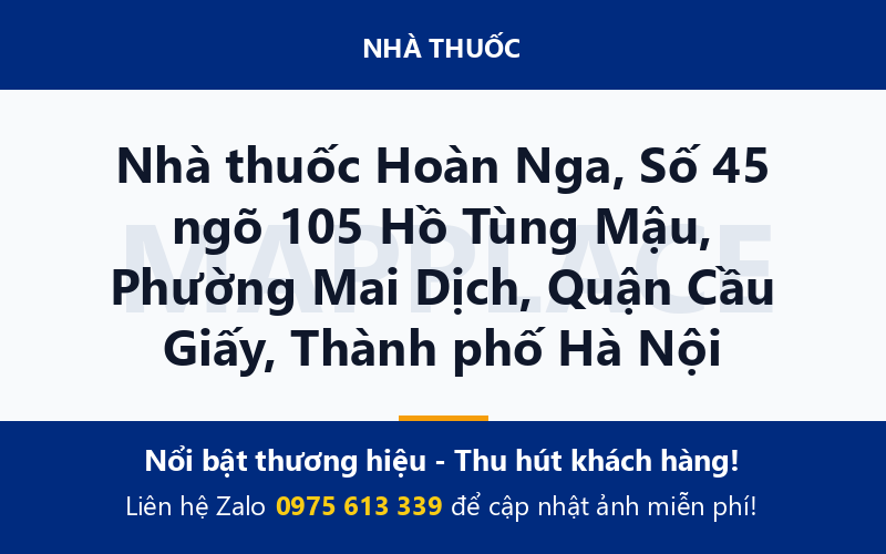 Nhà thuốc Hoàn Nga, Số 45 ngõ 105 Hồ Tùng Mậu, Phường Mai Dịch, Quận Cầu Giấy, Thành phố Hà Nội