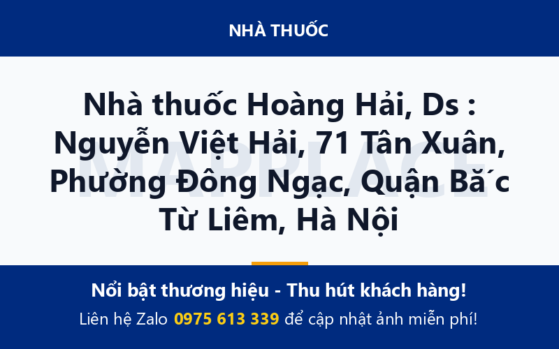 Nhà thuốc Hoàng Hải, Ds : Nguyễn Việt Hải, 71 Tân Xuân, Phường Đông Ngạc, Quận Bắc Từ Liêm, Hà Nội