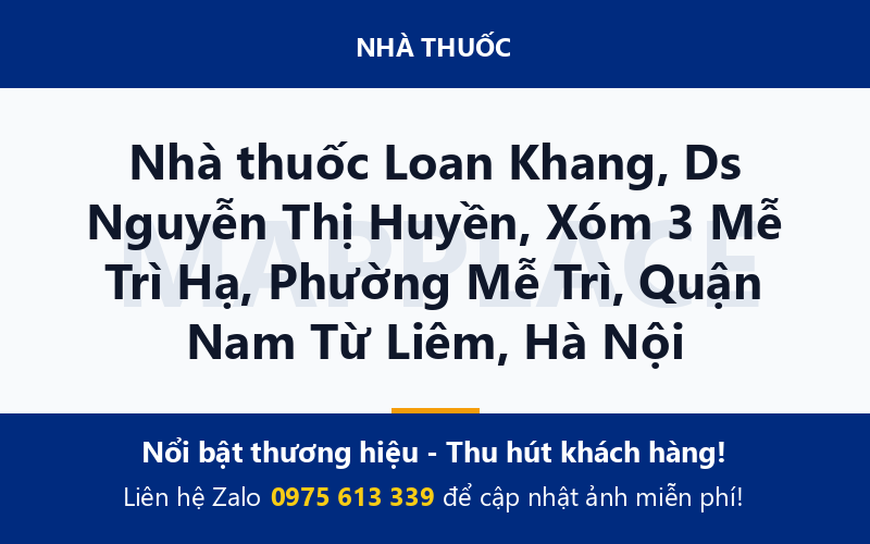 Nhà thuốc Loan Khang, Ds Nguyễn Thị Huyền, Xóm 3 Mễ Trì Hạ, Phường Mễ Trì, Quận Nam Từ Liêm, Hà Nội