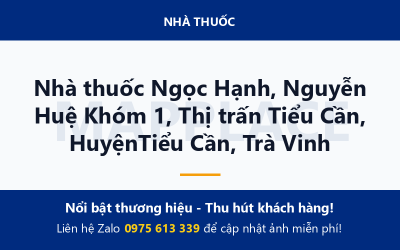 Nhà thuốc Ngọc Hạnh, Nguyễn Huệ Khóm 1, Thị trấn Tiểu Cần, HuyệnTiểu Cần, Trà Vinh