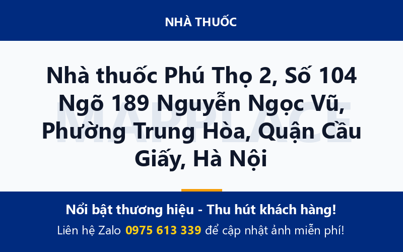 Nhà thuốc Phú Thọ 2, Số 104 Ngõ 189 Nguyễn Ngọc Vũ, Phường Trung Hòa, Quận Cầu Giấy, Hà Nội
