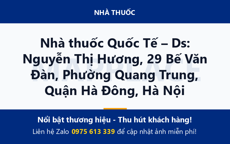 Nhà thuốc Quốc Tế – Ds: Nguyễn Thị Hương, 29 Bế Văn Đàn, Phường Quang Trung, Quận Hà Đông, Hà Nội