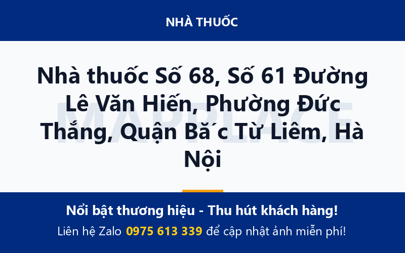 Nhà thuốc Số 68, Số 61 Đường Lê Văn Hiến, Phường Đức Thắng, Quận Bắc Từ Liêm, Hà Nội
