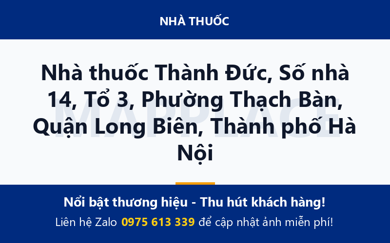 Nhà thuốc Thành Đức, Số nhà 14, Tổ 3, Phường Thạch Bàn, Quận Long Biên, Thành phố Hà Nội