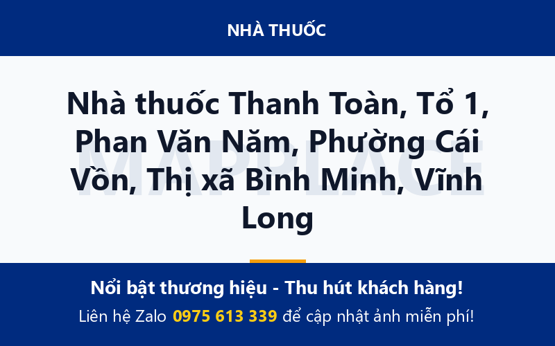 Nhà thuốc Thanh Toàn, Tổ 1, Phan Văn Năm, Phường Cái Vồn, Thị xã Bình Minh, Vĩnh Long