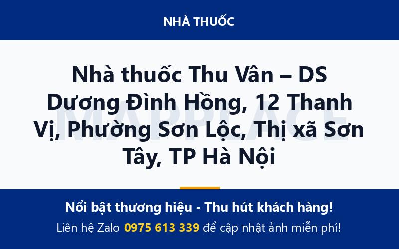 Nhà thuốc Thu Vân – DS Dương Đình Hồng, 12 Thanh Vị, Phường Sơn Lộc, Thị xã Sơn Tây, TP Hà Nội