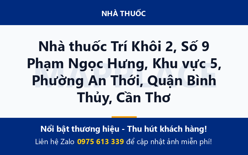 Nhà thuốc Trí Khôi 2, Số 9 Phạm Ngọc Hưng, Khu vực 5, Phường An Thới, Quận Bình Thủy, Cần Thơ