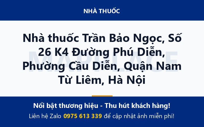 Nhà thuốc Trần Bảo Ngọc, Số 26 K4 Đường Phú Diễn, Phường Cầu Diễn, Quận Nam Từ Liêm, Hà Nội
