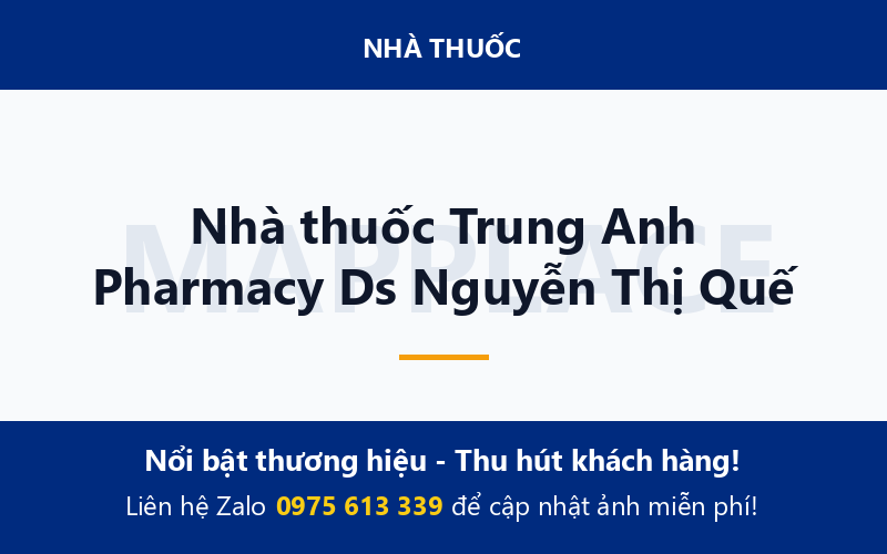 Nhà thuốc Trung Anh Pharmacy Ds Nguyễn Thị Quế