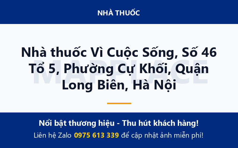 Nhà thuốc Vì Cuộc Sống, Số 46 Tổ 5, Phường Cự Khối, Quận Long Biên, Hà Nội