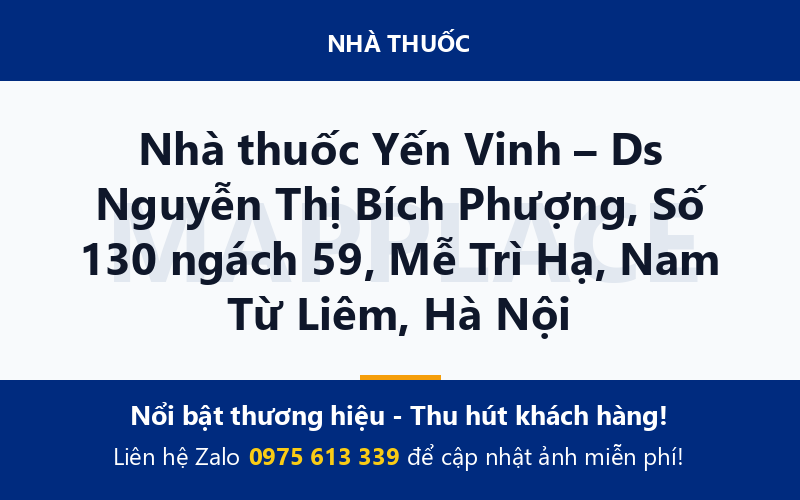 Nhà thuốc Yến Vinh – Ds Nguyễn Thị Bích Phượng, Số 130 ngách 59, Mễ Trì Hạ, Nam Từ Liêm, Hà Nội