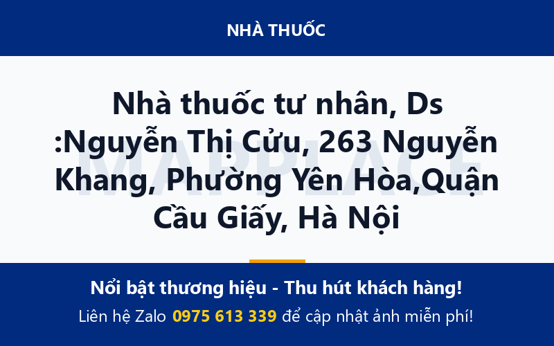 Nhà thuốc tư nhân, Ds :Nguyễn Thị Cửu, 263 Nguyễn Khang, Phường Yên Hòa,Quận Cầu Giấy, Hà Nội