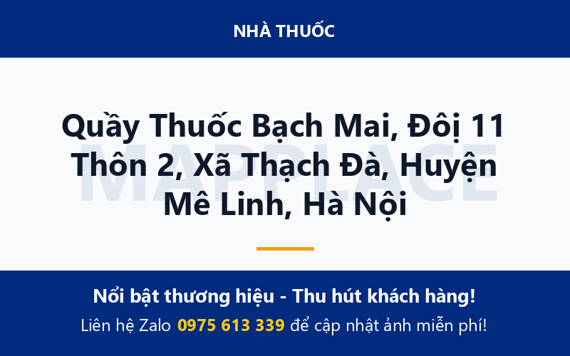 Quầy Thuốc Bạch Mai, Đôị 11 Thôn 2, Xã Thạch Đà, Huyện Mê Linh, Hà Nội