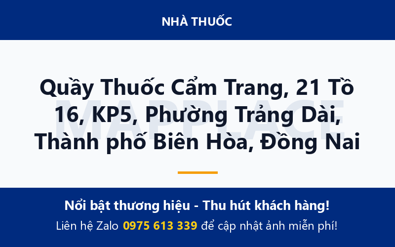 Quầy Thuốc Cẩm Trang, 21 Tồ 16, KP5, Phường Trảng Dài, Thành phố Biên Hòa, Đồng Nai