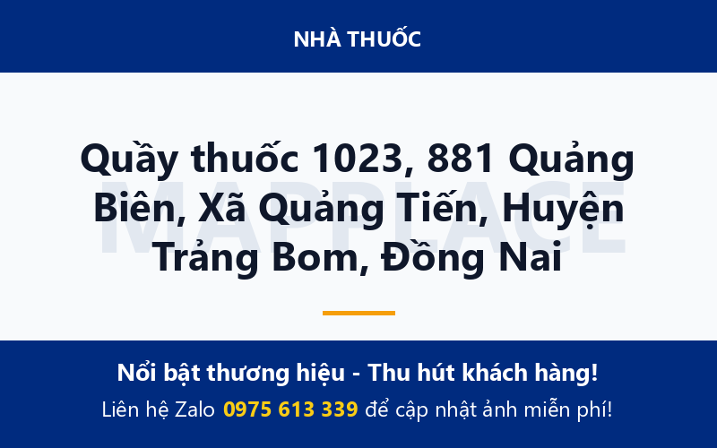 Quầy thuốc 1023, 881 Quảng Biên, Xã Quảng Tiến, Huyện Trảng Bom, Đồng Nai