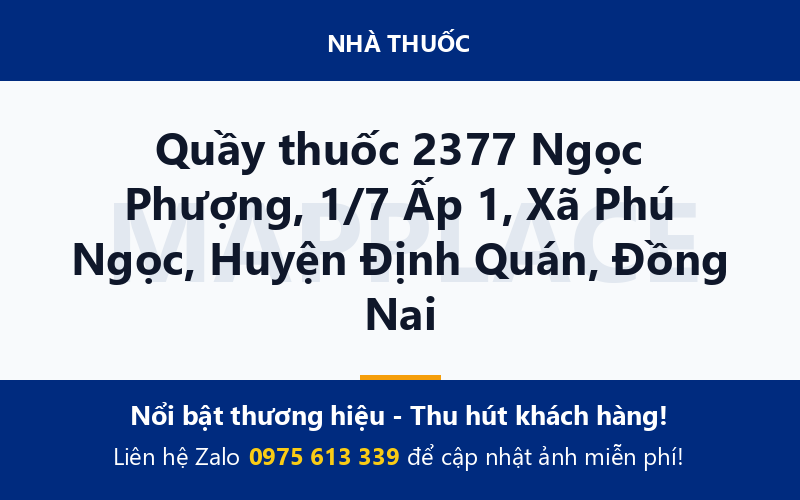 Quầy thuốc 2377 Ngọc Phượng, 1/7 Ấp 1, Xã Phú Ngọc, Huyện Định Quán, Đồng Nai