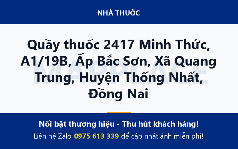 Quầy thuốc 2417 Minh Thức, A1/19B, Ấp Bắc Sơn, Xã Quang Trung, Huyện Thống Nhất, Đồng Nai