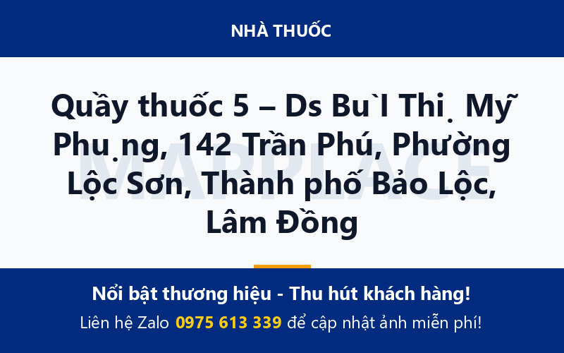 Quầy thuốc 5 – Ds BùI Thị Mỹ Phụng, 142 Trần Phú, Phường Lộc Sơn, Thành phố Bảo Lộc, Lâm Đồng