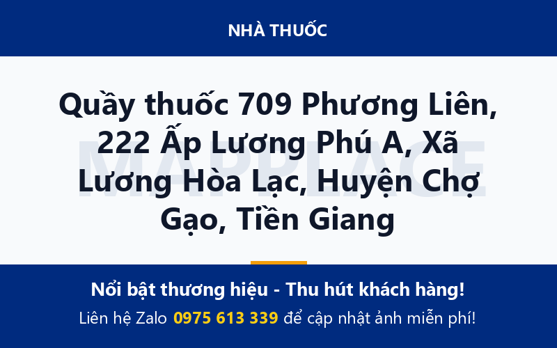 Quầy thuốc 709 Phương Liên, 222 Ấp Lương Phú A, Xã Lương Hòa Lạc, Huyện Chợ Gạo, Tiền Giang