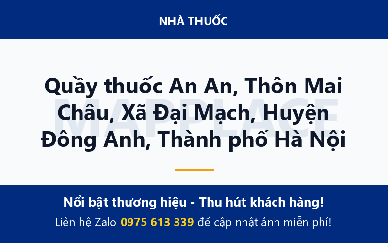 Quầy thuốc An An, Thôn Mai Châu, Xã Đại Mạch, Huyện Đông Anh, Thành phố Hà Nội