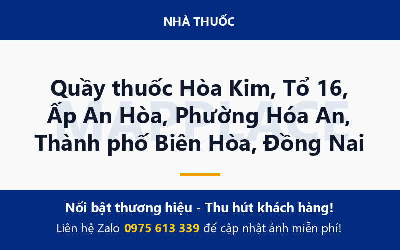 Quầy thuốc Hòa Kim, Tổ 16, Ấp An Hòa, Phường Hóa An, Thành phố Biên Hòa, Đồng Nai