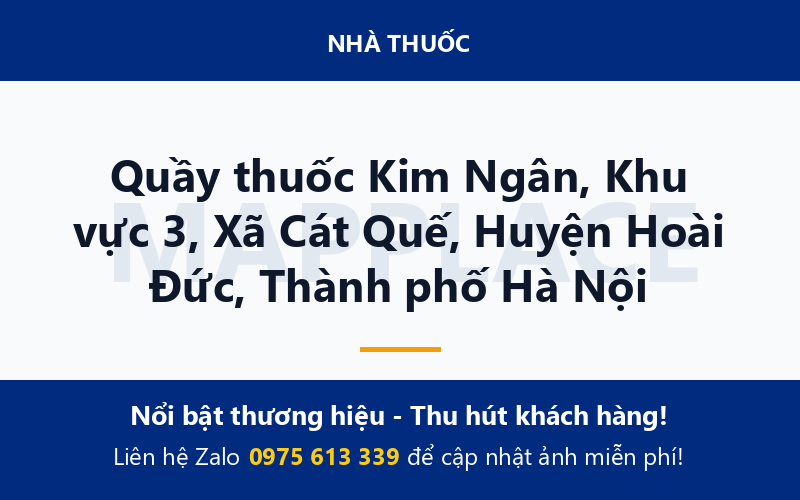 Quầy thuốc Kim Ngân, Khu vực 3, Xã Cát Quế, Huyện Hoài Đức, Thành phố Hà Nội