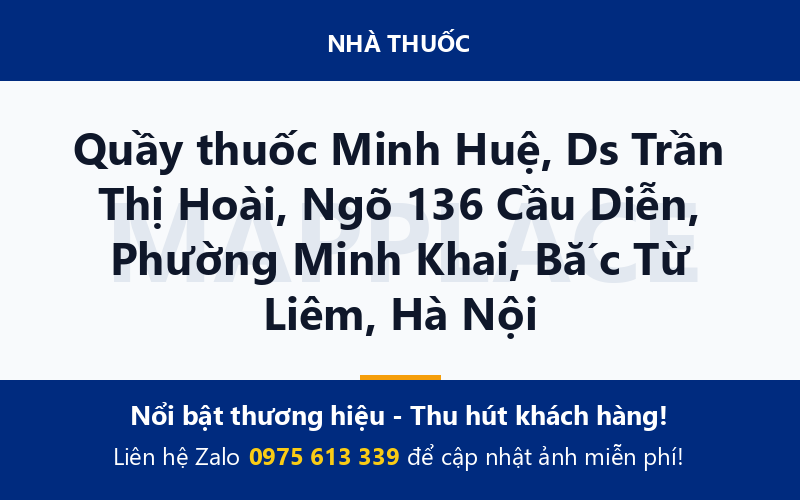 Quầy thuốc Minh Huệ, Ds Trần Thị Hoài, Ngõ 136 Cầu Diễn, Phường Minh Khai, Bắc Từ Liêm, Hà Nội