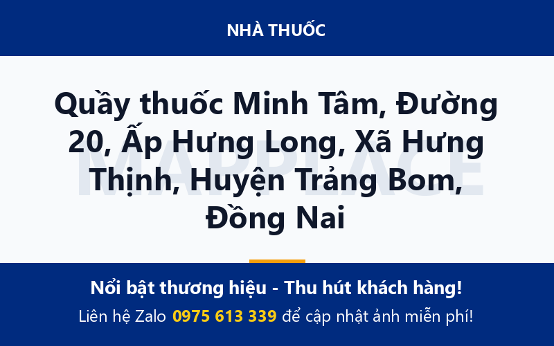 Quầy thuốc Minh Tâm, Đường 20, Ấp Hưng Long, Xã Hưng Thịnh, Huyện Trảng Bom, Đồng Nai