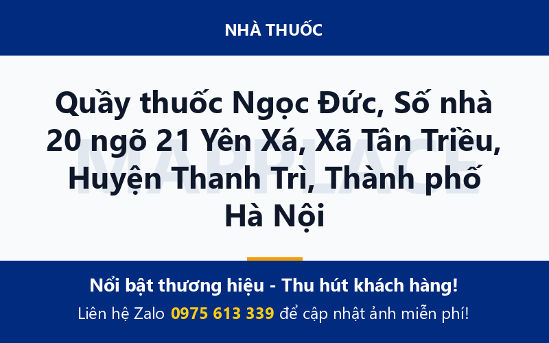 Quầy thuốc Ngọc Đức, Số nhà 20 ngõ 21 Yên Xá, Xã Tân Triều, Huyện Thanh Trì, Thành phố Hà Nội