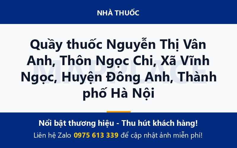 Quầy thuốc Nguyễn Thị Vân Anh, Thôn Ngọc Chi, Xã Vĩnh Ngọc, Huyện Đông Anh, Thành phố Hà Nội