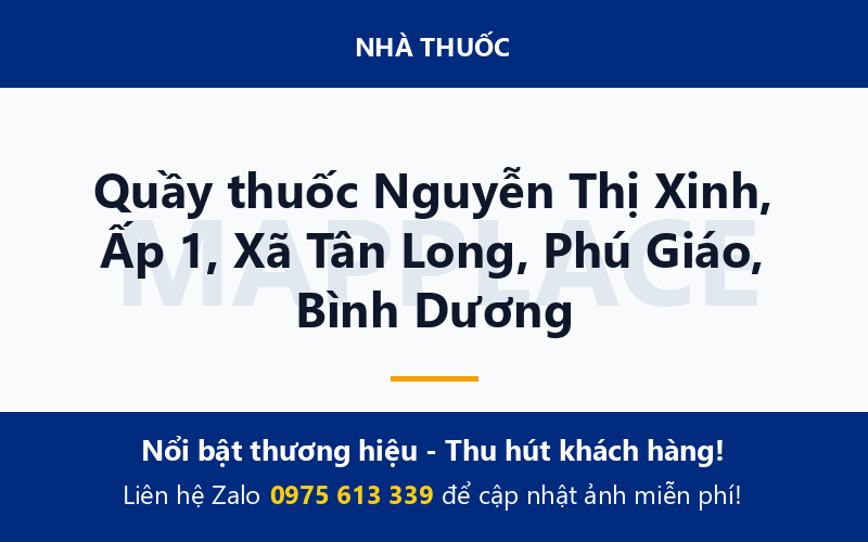 Quầy thuốc Nguyễn Thị Xinh, Ấp 1, Xã Tân Long, Phú Giáo, Bình Dương