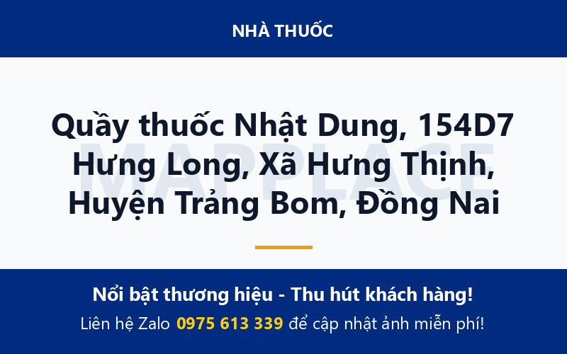 Quầy thuốc Nhật Dung, 154D7 Hưng Long, Xã Hưng Thịnh, Huyện Trảng Bom, Đồng Nai