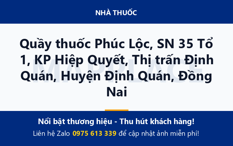 Quầy thuốc Phúc Lộc, SN 35 Tổ 1, KP Hiệp Quyết, Thị trấn Định Quán, Huyện Định Quán, Đồng Nai