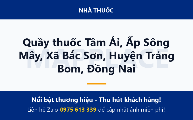 Quầy thuốc Tâm Ái, Ấp Sông Mây, Xã Bắc Sơn, Huyện Trảng Bom, Đồng Nai