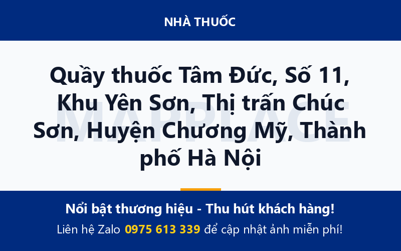 Quầy thuốc Tâm Đức, Số 11, Khu Yên Sơn, Thị trấn Chúc Sơn, Huyện Chương Mỹ, Thành phố Hà Nội