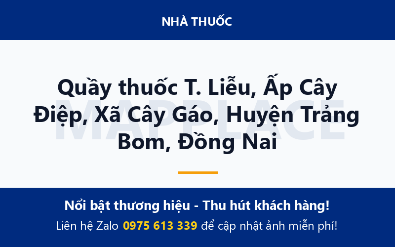 Quầy thuốc T. Liễu, Ấp Cây Điệp, Xã Cây Gáo, Huyện Trảng Bom, Đồng Nai