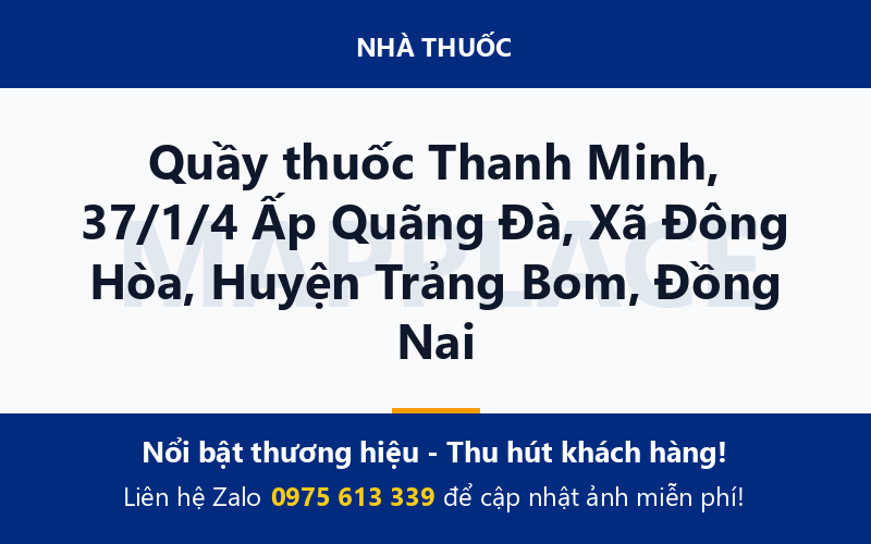 Quầy thuốc Thanh Minh, 37/1/4 Ấp Quãng Đà, Xã Đông Hòa, Huyện Trảng Bom, Đồng Nai