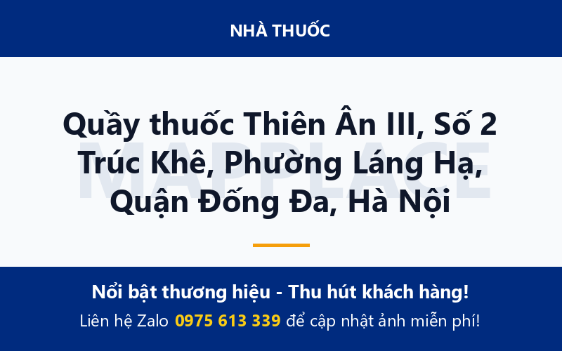 Quầy thuốc Thiên Ân III, Số 2 Trúc Khê, Phường Láng Hạ, Quận Đống Đa, Hà Nội