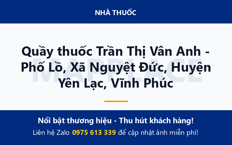 Quầy thuốc Trần Thị Vân Anh - Phố Lồ, Xã Nguyệt Đức, Huyện Yên Lạc, Vĩnh Phúc